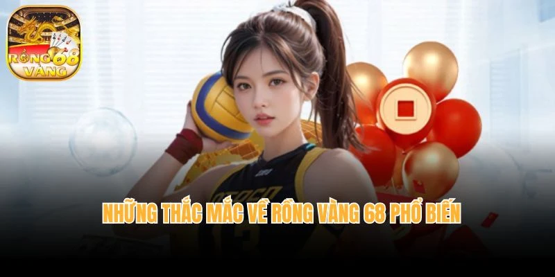 Những thắc mắc về Rồng vàng 68 phổ biến