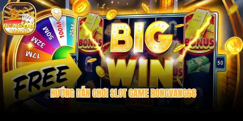 Hướng dẫn chơi slot game Rongvang68 dễ dàng cho tân thủ
