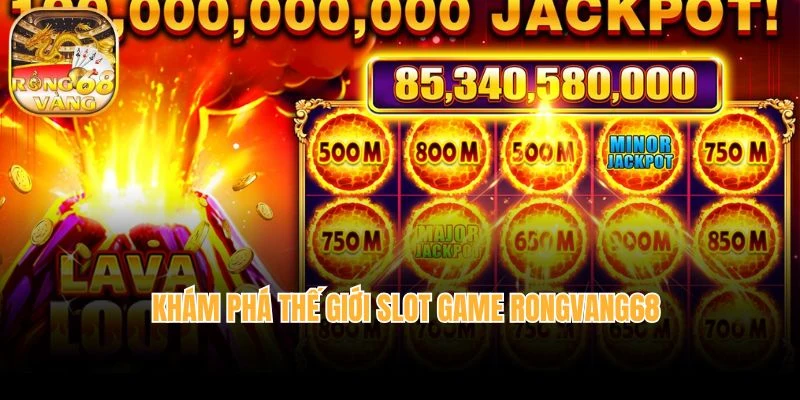 Khám phá thế giới slot game Rongvang68