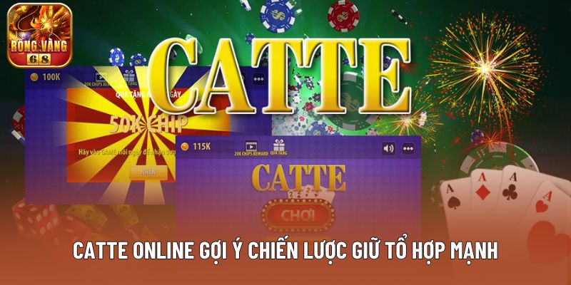 Catte online gợi ý chiến lược giữ tổ hợp mạnh